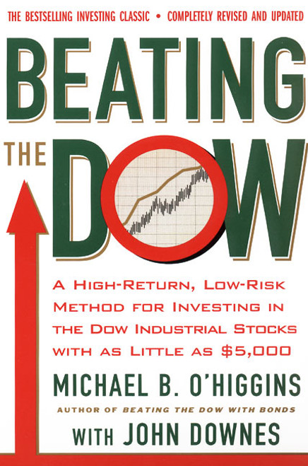 Beating The Dow Revised Edition (A High-Return, Low-Risk Method for Investing in the Dow Jones Industrial Stocks with as Little as $5,000) by Michael B. O'Higgins, John Downes, 9780066620473