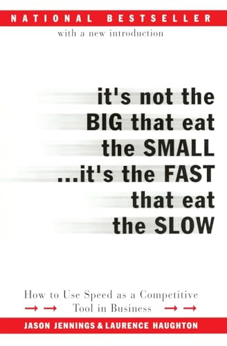 It's Not the Big That Eat the Small...It's the Fast That Eat the Slow (How to Use Speed as a Competitive Tool in Business) by Jason Jennings, Laurence Haughton, 9780066620541