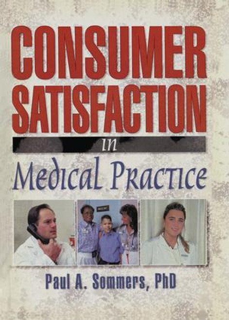 Consumer Satisfaction in Medical Practice by William Winston, Paul A Sommers, 9781138971660