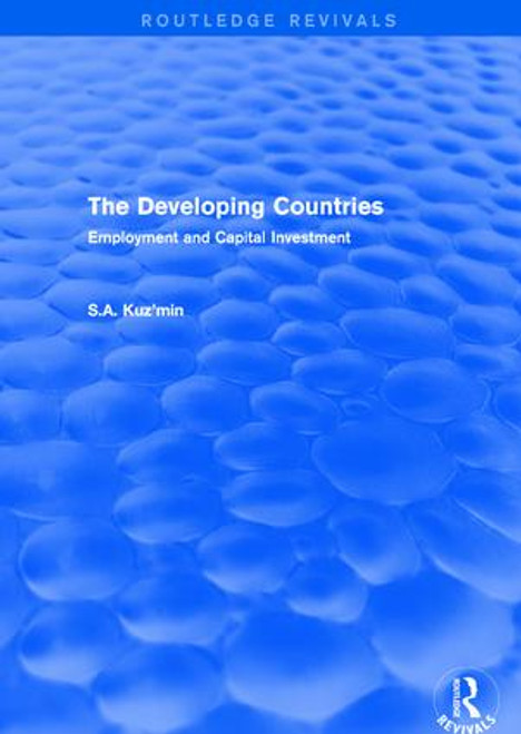 The Developing Countries (Employment and Capital Investment) by S.A. Kuz'min, 9781138045408