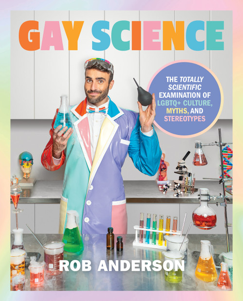 Gay Science (The Totally Scientific Examination of LGBTQ+ Culture, Myths, and Stereotypes) by Rob Anderson, 9780744087352