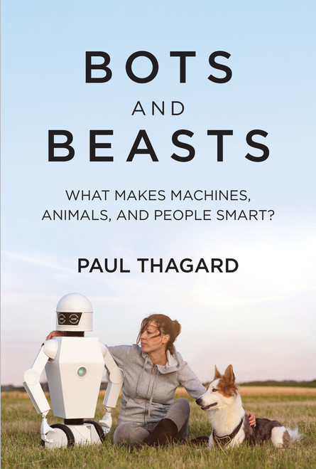 Bots and Beasts (What Makes Machines, Animals, and People Smart?) - 9780262548540 by Paul Thagard, 9780262548540