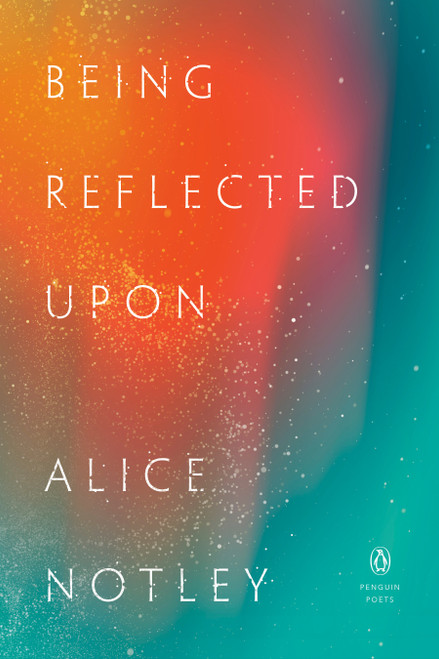 Being Reflected Upon by Alice Notley, 9780143137979