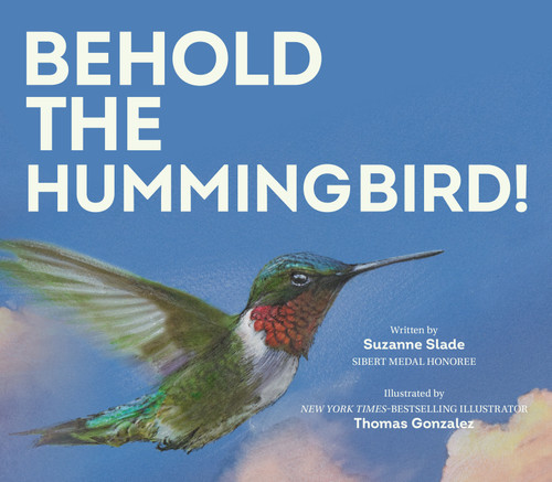 Behold the Hummingbird by Suzanne Slade, Thomas Gonzalez, 9781682636527