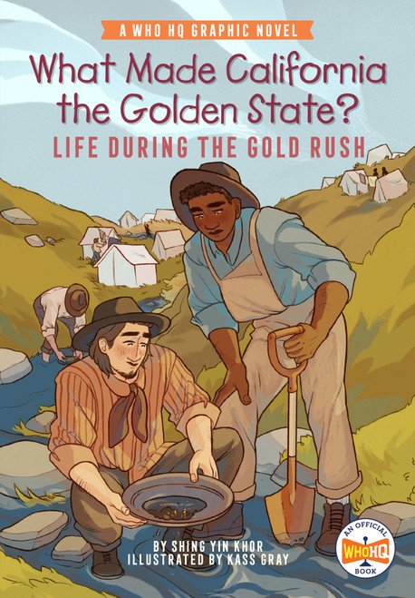 What Made California the Golden State?: Life During the Gold Rush (A Who HQ Graphic Novel) - 9780593385869 by Shing Yin Khor, Kass Gray, Who HQ, 9780593385869