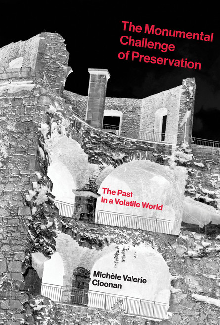 The Monumental Challenge of Preservation (The Past in a Volatile World) - 9780262548984 by Michele Valerie Cloonan, 9780262548984