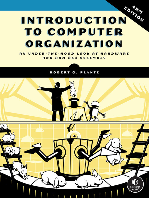 Introduction to Computer Organization: ARM Edition by Robert G. Plantz, 9781718502741