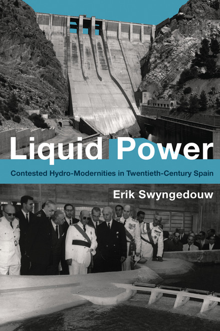 Liquid Power (Contested Hydro-Modernities in Twentieth-Century Spain) - 9780262548960 by Erik Swyngedouw, 9780262548960