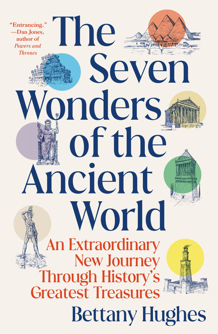 The Seven Wonders of the Ancient World (An Extraordinary New Journey Through History's Greatest Treasures) by Bettany Hughes, 9780593686157