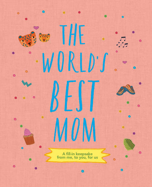 The World's Best Mom (A fill-in scrapbook from me, to you, for us) by Sarah K. Benning, 9780711277595