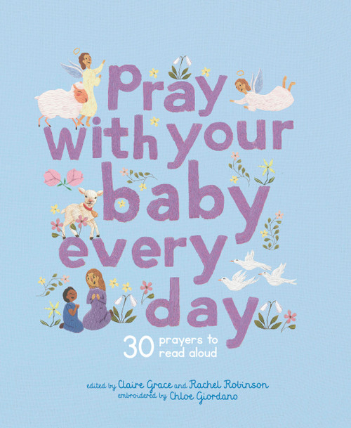 Pray With Your Baby Every Day (30 prayers to read aloud) by Chloe Giordano, Claire Grace, 9780711291263
