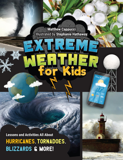Extreme Weather for Kids (Lessons and Activities All About Hurricanes, Tornadoes, Blizzards, and More!) by Matthew Cappucci, Stephanie Hathaway, 9780760385142