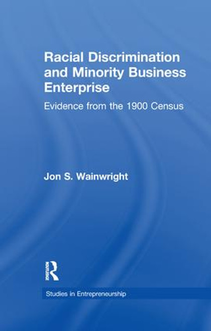 Racial Discrimination and Minority Business Enterprise (Evidence from the 1990 Census) by Jon S. Wainwright, 9781138984455