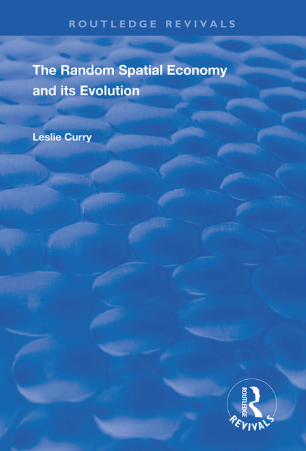 The Random Spatial Economy and its Evolution by Leslie Curry, 9781138384347
