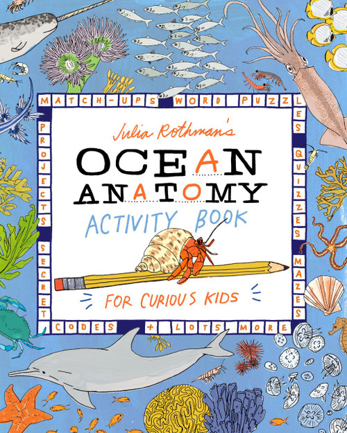 Julia Rothman's Ocean Anatomy Activity Book (Match-Ups, Word Puzzles, Quizzes, Mazes, Projects, Secret Codes + Lots More) by Julia Rothman, 9781635867787