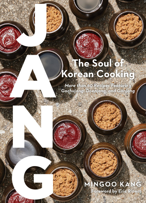 Jang (The Soul of Korean Cooking (More than 60 Recipes Featuring Gochujang, Doenjang, and Ganjang)) by Mingoo Kang, Joshua David Stein, Nadia Cho, 9781648291869
