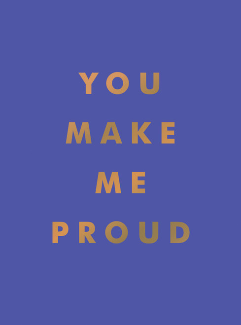You Make Me Proud (Inspirational Quotes and Motivational Sayings to Celebrate Success and Perseverance) (Miniature Edition) by Summersdale Publishers, 9781800071858