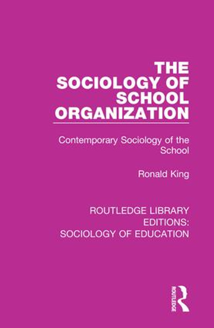 The Sociology of School Organization (Contemporary Sociology of the School) by Ronald King, 9780415790246