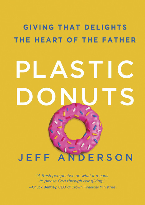 Plastic Donuts (Giving That Delights the Heart of the Father) by Jeff Anderson, 9781601425287