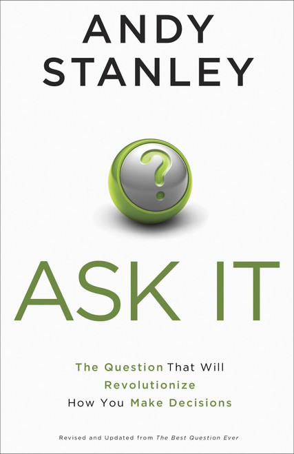 Ask It (The Question That Will Revolutionize How You Make Decisions) by Andy Stanley, 9781601427182
