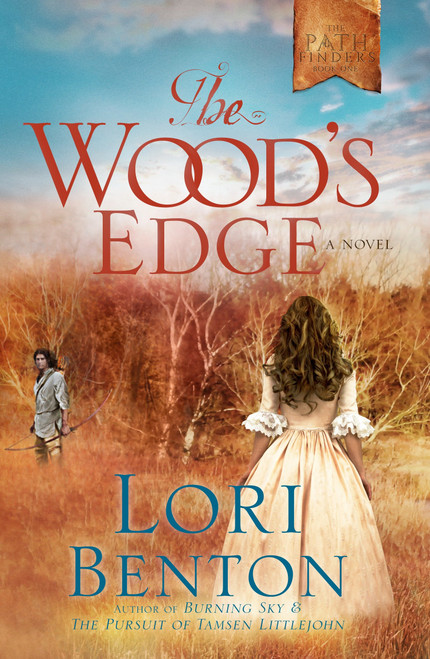 The Wood's Edge (A Novel) by Lori Benton, 9781601427328