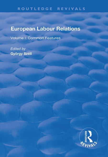 European Labour Relations (Volume I - Common Features) by György Széll, 9781138702912
