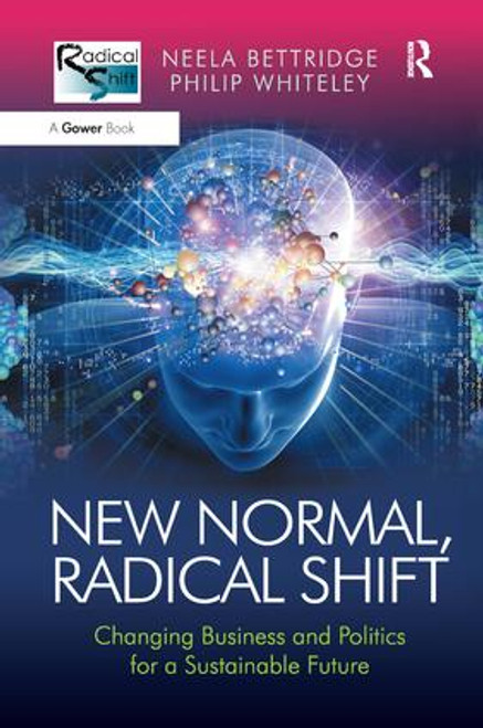 New Normal, Radical Shift (Changing Business and Politics for a Sustainable Future) by Neela Bettridge, Philip Whiteley, 9781138271227