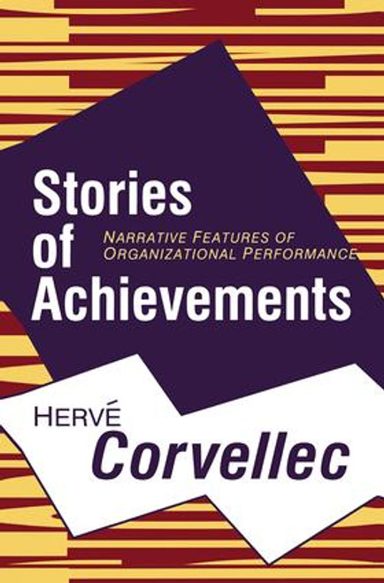 Stories of Achievements (Narrative Features of Organizational Performance) by Herve Corvellec, 9781138515024