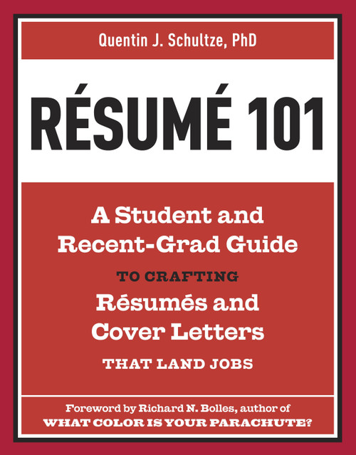 Resume 101 (A Student and Recent-Grad Guide to Crafting Resumes and Cover Letters that Land Jobs) by Quentin J. Schultze, Richard N. Bolles, 9781607741947