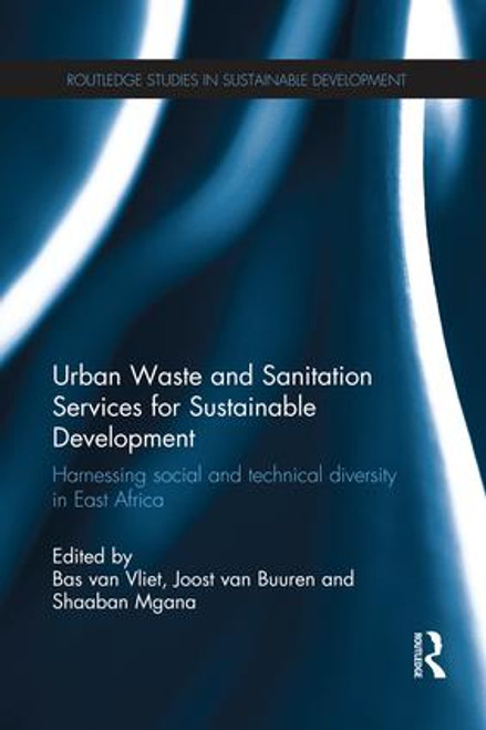 Urban Waste and Sanitation Services for Sustainable Development (Harnessing Social and Technical Diversity in East Africa) by Bas van Vliet, Joost van Buuren, Shaaban Mgana, 9781138687172