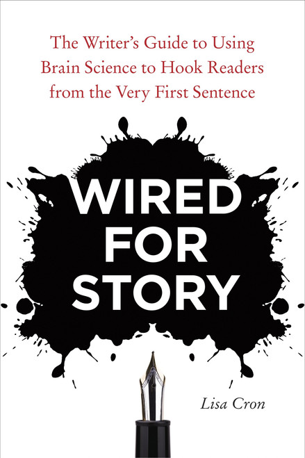 Wired for Story (The Writer's Guide to Using Brain Science to Hook Readers from the Very First Sentence) by Lisa Cron, 9781607742456