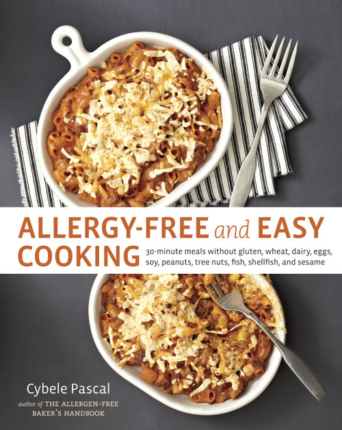 Allergy-Free and Easy Cooking (30-Minute Meals without Gluten, Wheat, Dairy, Eggs, Soy, Peanuts, Tree Nuts, Fish, Shellfish, and Sesame [A Cookbook]) by Cybele Pascal, 9781607742913