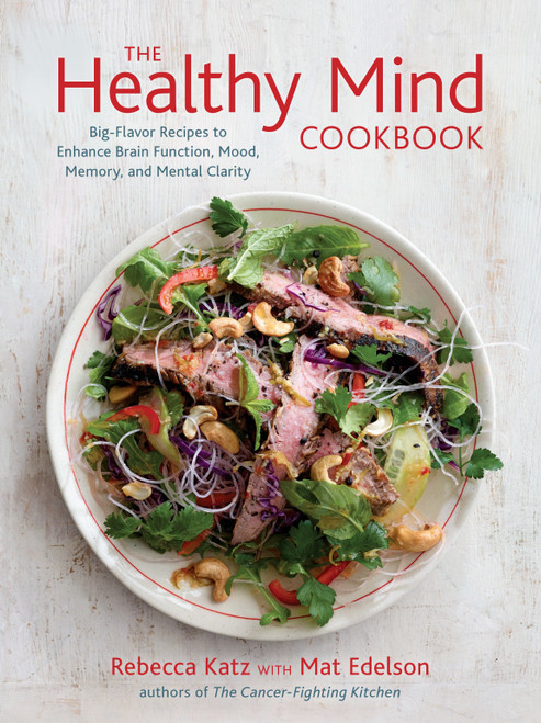 The Healthy Mind Cookbook (Big-Flavor Recipes to Enhance Brain Function, Mood, Memory, and Mental Clarity) by Rebecca Katz, Mat Edelson, 9781607742975