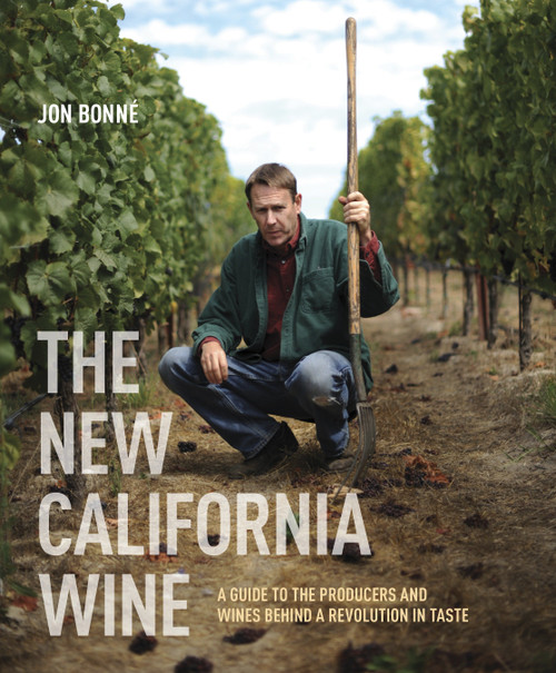 The New California Wine (A Guide to the Producers and Wines Behind a Revolution in Taste) by Jon Bonné, 9781607743002