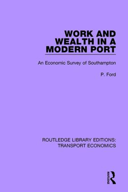 Work and Wealth in a Modern Port (An Economic Survey of Southampton) by P. Ford, 9781138700505