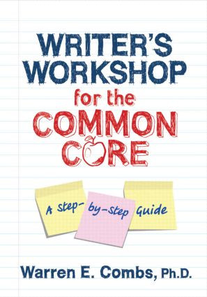 Writer's Workshop for the Common Core (A Step-by-Step Guide) by Warren Combs, 9781596671928