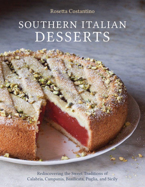 Southern Italian Desserts (Rediscovering the Sweet Traditions of Calabria, Campania, Basilicata, Puglia, and Sicily [A Baking Book]) by Rosetta Costantino, Jennie Schacht, 9781607744023