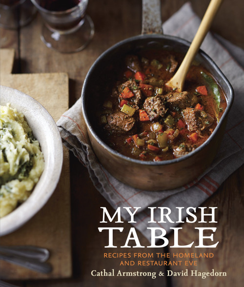 My Irish Table (Recipes from the Homeland and Restaurant Eve [A Cookbook]) by Cathal Armstrong, David Hagedorn, 9781607744306