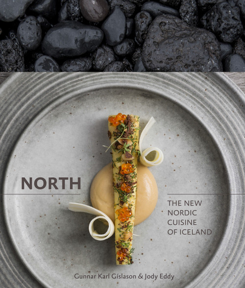 North (The New Nordic Cuisine of Iceland [A Cookbook]) by Gunnar Karl Gíslason, Jody Eddy, Rene Redzepi, 9781607744986