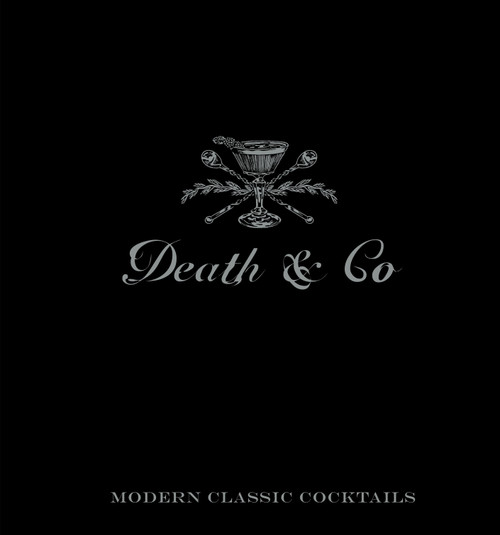 Death & Co (Modern Classic Cocktails, with More than 500 Recipes) by David Kaplan, Nick Fauchald, Alex Day, 9781607745259