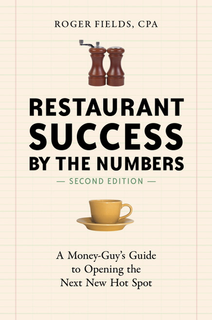 Restaurant Success by the Numbers, Second Edition (A Money-Guy's Guide to Opening the Next New Hot Spot) by Roger Fields, 9781607745587