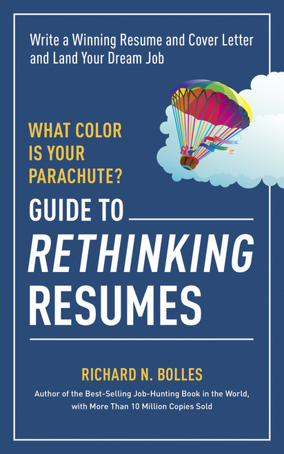 What Color Is Your Parachute? Guide to Rethinking Resumes (Write a Winning Resume and Cover Letter and Land Your Dream Interview) by Richard N. Bolles, 9781607746577