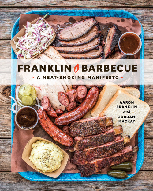 Franklin Barbecue (A Meat-Smoking Manifesto [A Cookbook]) by Aaron Franklin, Jordan Mackay, 9781607747208