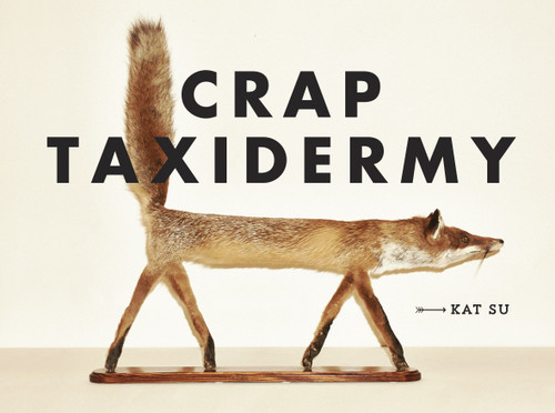 Crap Taxidermy by Kat Su, 9781607748205