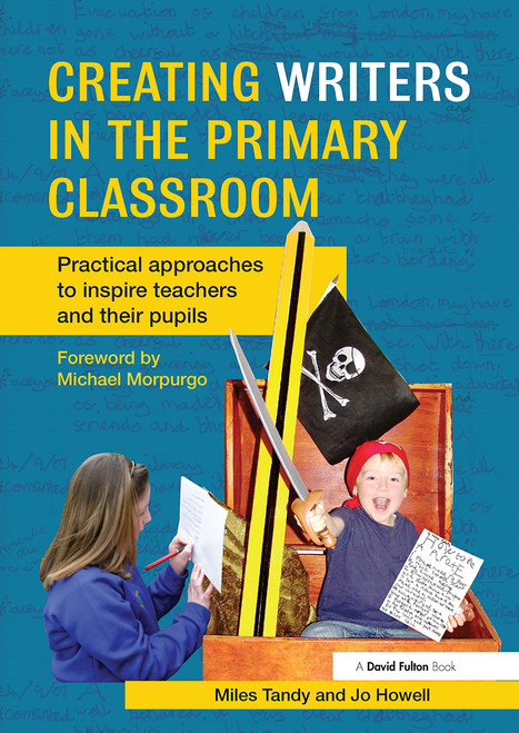 Creating Writers in the Primary Classroom (Practical Approaches to Inspire Teachers and their Pupils) by Miles Tandy, Jo Howell, 9780415452670