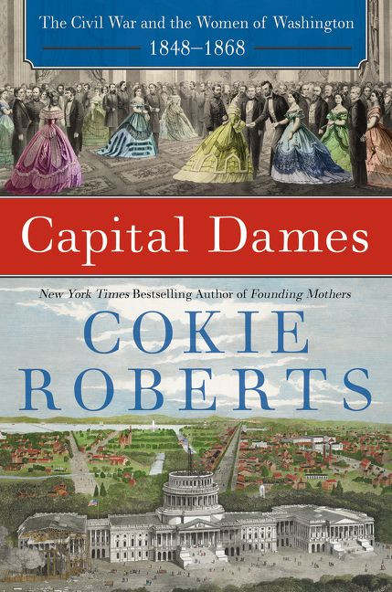 Capital Dames (The Civil War and the Women of Washington, 1848-1868) by Cokie Roberts, 9780062002761