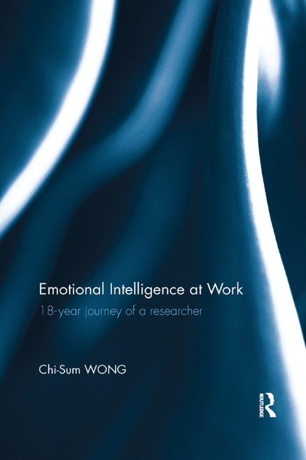 Emotional Intelligence at Work (18-year journey of a researcher) by Chi-Sum Wong, 9780367350383
