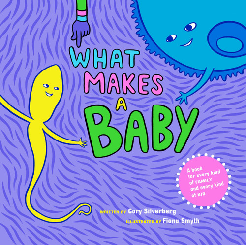 What Makes a Baby by Cory Silverberg, Fiona Smyth, 9781609804855