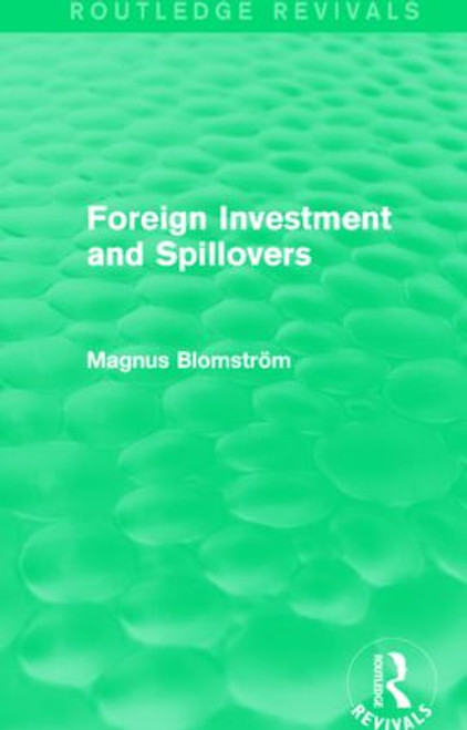 Foreign Investment and Spillovers (Routledge Revivals) by Magnus Blomstrom, 9781138025974