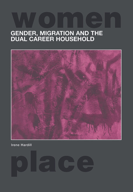 Gender, Migration and the Dual Career Household by Irene Hardill, 9780415695824